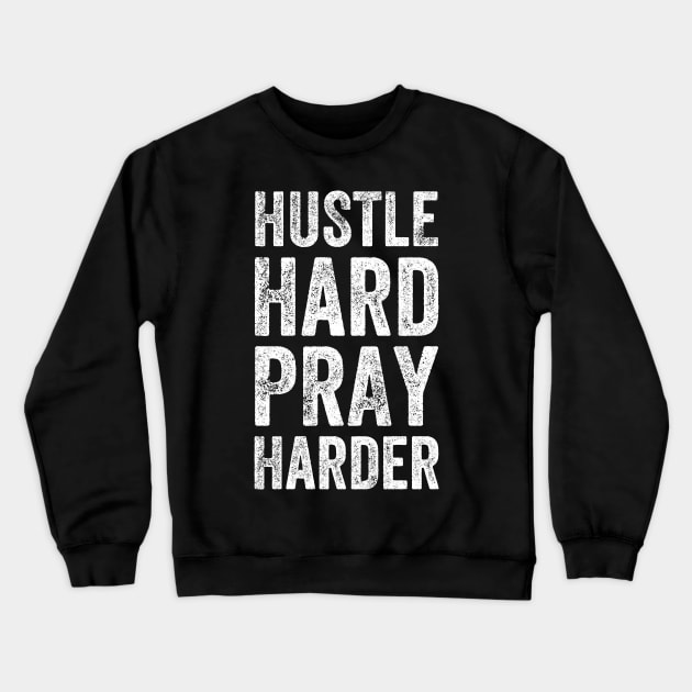 Hustle hard pray harder Crewneck Sweatshirt by captainmood